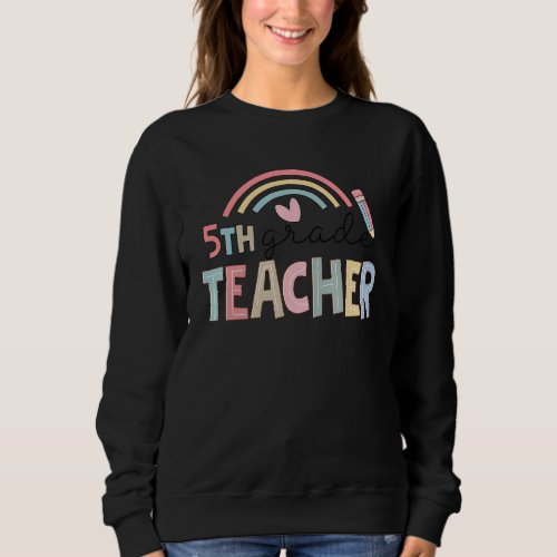 Fifth Grade Teacher Team 5th Grade Squad Rainbow Sweatshirt