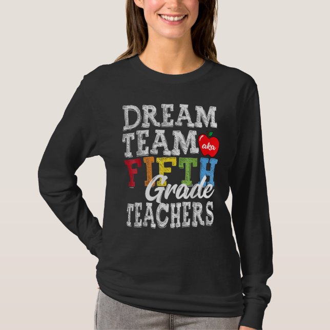 Fifth Grade Teachers Dream Team Aka 5th Grade Teac T-Shirt (Front)
