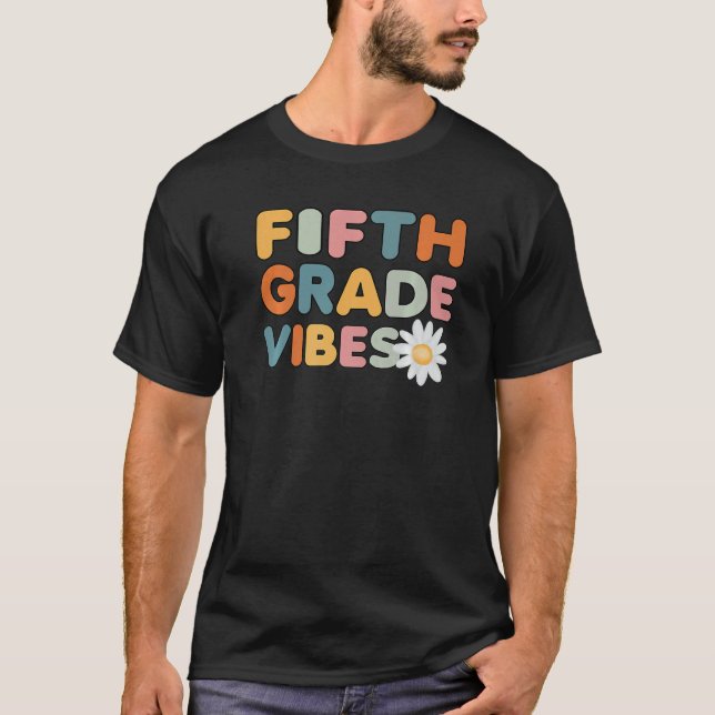 Fifth Grade Vibes And Flower 5th Grade Teacher Stu T-Shirt (Front)