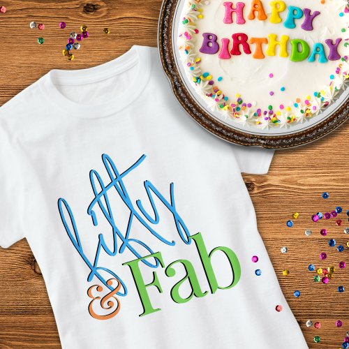 Fifty and Fab Colorful Birthday T_Shirt