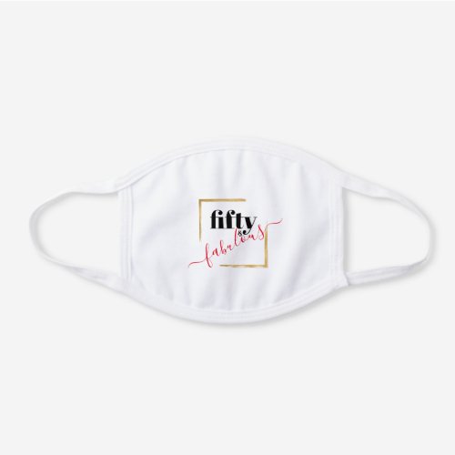 Fifty and Fabulous Birthday Typography White Cotton Face Mask