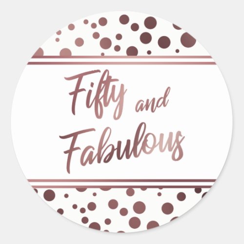 Fifty and Fabulous Faux Rose Gold Circles on White Classic Round Sticker