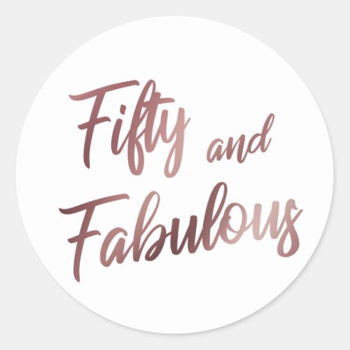 Fifty and Fabulous Faux Rose Gold in Modern Script Classic Round Sticker
