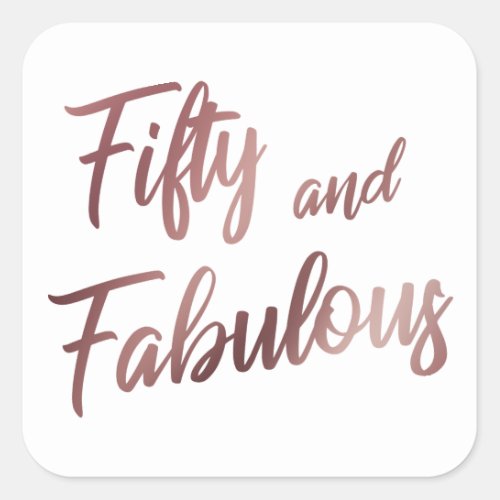 Fifty and Fabulous Faux Rose Gold in Modern Script Square Sticker