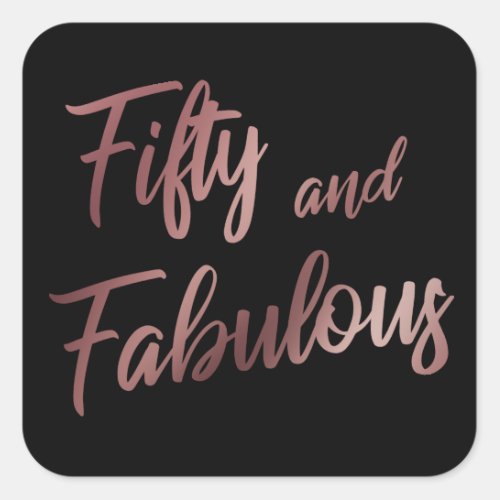 Fifty and Fabulous Faux Rose Gold Script on Black Square Sticker