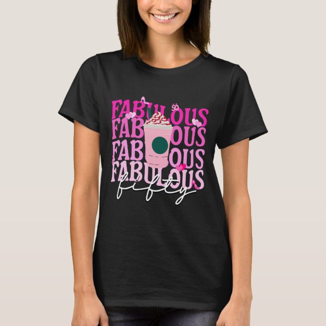 Fifty and Fabulous Pink Iced Coffee Birthday T-Shirt (Front)