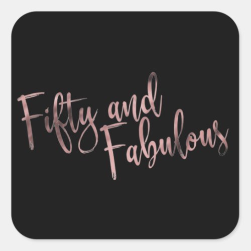 Fifty and Fabulous Rose Gold on Black Birthday Square Sticker