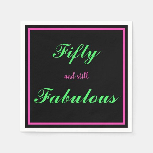 Fifty and still Fabulous Black Hot Pink Green  Nap Napkins