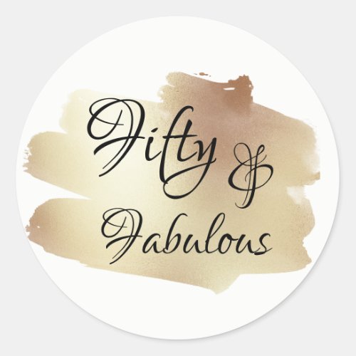 Fifty  Fabulous Over Faux Gold Foil Brushstroke Classic Round Sticker