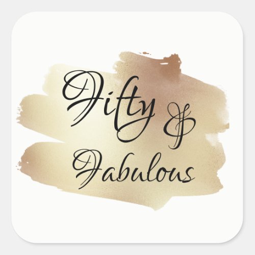 Fifty  Fabulous Over Faux Gold Foil Brushstroke Square Sticker