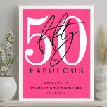 Fifty Fabulous Pink 50th Birthday Welcome Sign<br><div class="desc">Celebrate in style with this modern hot pink Fabulous Birthday Party Invitation, perfect for a “Thirty and Fabulous” theme or any milestone celebration. The design features a large white “30” at the top with the word “thirty” written in elegant black script layered over it. Below, “fabulous” appears in a bold...</div>