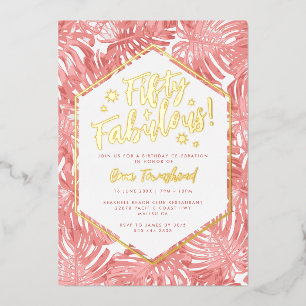Fifty + Fabulous Pink Tropical 50th Birthday Foil Invitation