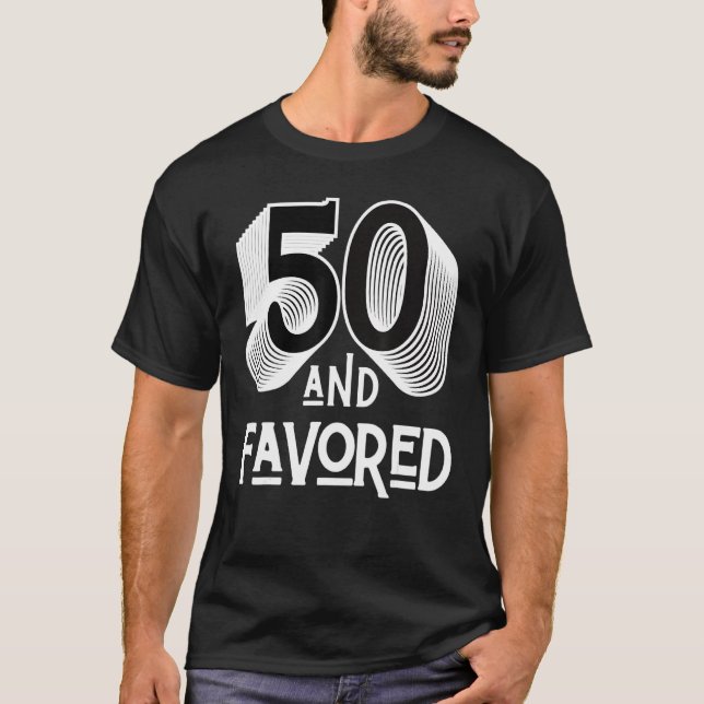 Fifty & Favored 50th Birthday Funny Party 50 Men W T-Shirt (Front)