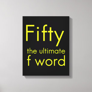Fifty is my ultimate f word funny 50th birthday we canvas print