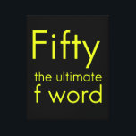 Fifty is my ultimate f word funny 50th birthday we canvas print<br><div class="desc">Fifty is my ultimate f word funny 50th birthday wedding marriage anniversary gifts</div>