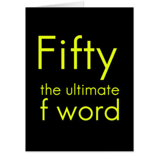 Fifty is my ultimate f word funny 50th birthday we card