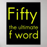 Fifty is my ultimate f word funny 50th birthday we poster<br><div class="desc">funny,  love,  cute,  awesome,  nerd,  geek,  cool,  birthday,  gift idea</div>