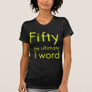 Fifty is my ultimate f word funny 50th birthday we T-Shirt