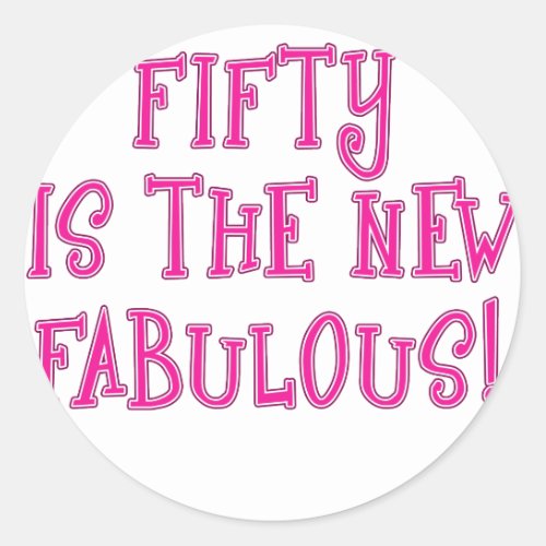 Fifty is the New Fabulous Products Classic Round Sticker