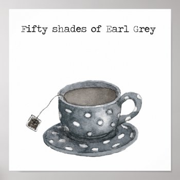 Fifty Shades Of Earl Gray Poster by gidget26 at Zazzle