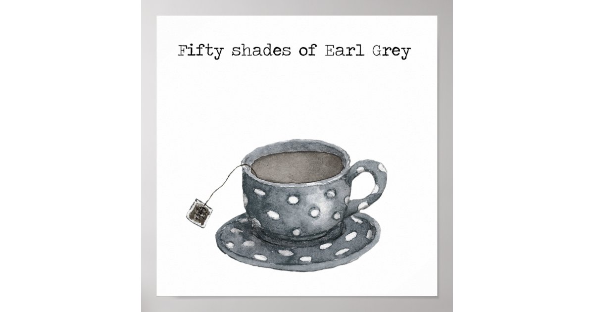 Fifty Shades Of Earl Gray Poster | Zazzle
