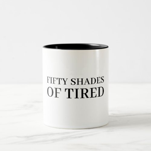 Fifty Shades of Tired funny humor Two_Tone Coffee Mug