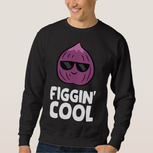Fig Pun Figgin Cool Love Figs Sweatshirt