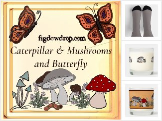 figdewdrop Caterpillar & Mushrooms and Butterfly