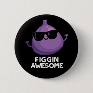 Figgin Awesome Funny Fruit Fig Pun Dark BG Button
