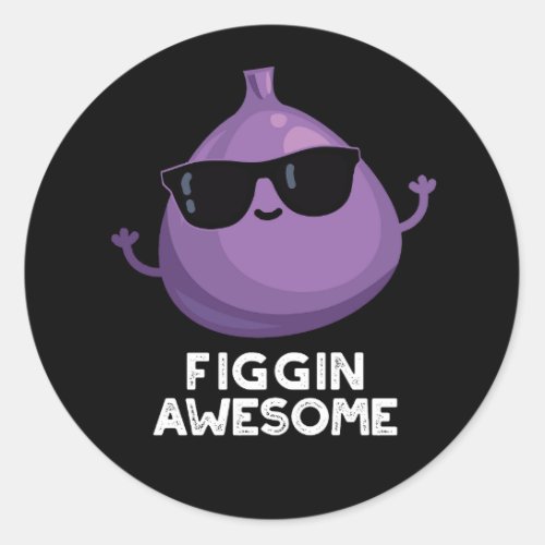 Figgin Awesome Funny Fruit Fig Pun Dark BG Classic Round Sticker