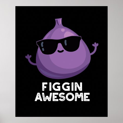 Figgin Awesome Funny Fruit Fig Pun Dark BG Poster