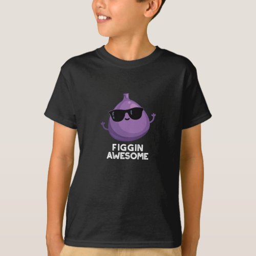 Figgin Awesome Funny Fruit Fig Pun Dark BG T_Shirt