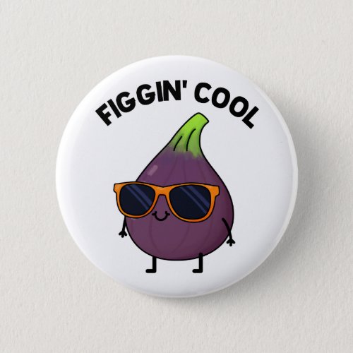Figgin Cool Funny Fig Food Pun  Button