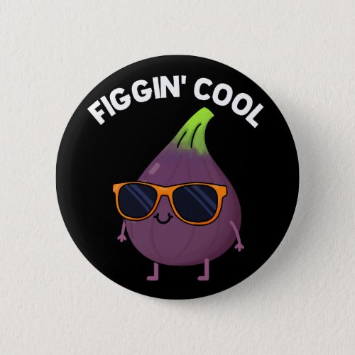 Figgin Cool Funny Fig Food Pun Dark BG Button
