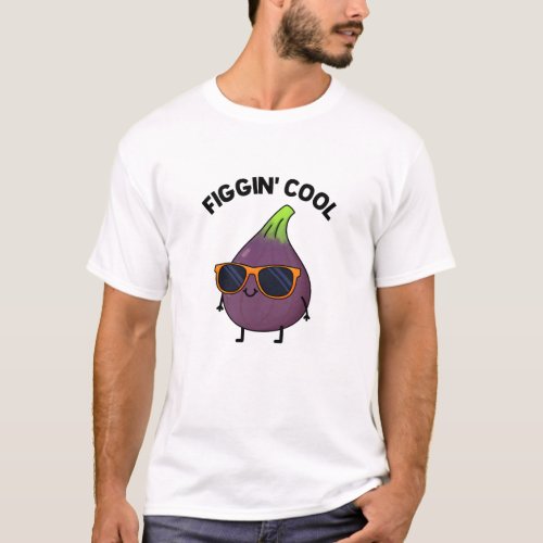 Figgin Cool Funny Fig Food Pun  T_Shirt