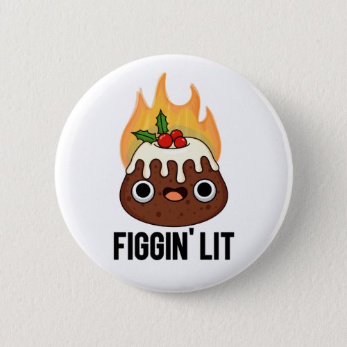 Figgin Lit Funny Figgy Pudding Pun Button