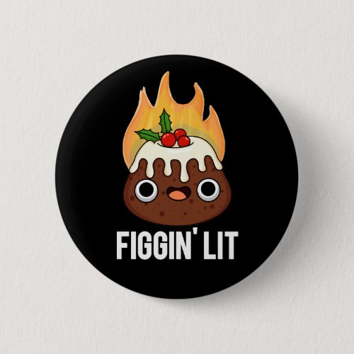 Figgin Lit Funny Figgy Pudding Pun Dark BG Button