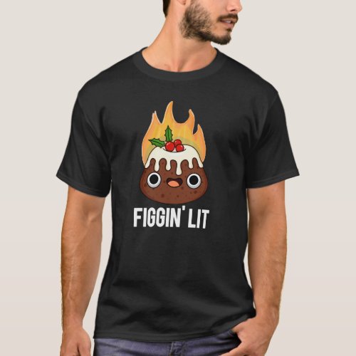 Figgin Lit Funny Figgy Pudding Pun Dark BG T_Shirt