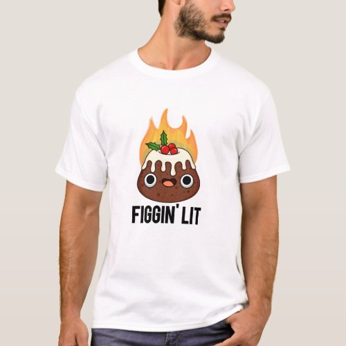 Figgin Lit Funny Figgy Pudding Pun T_Shirt