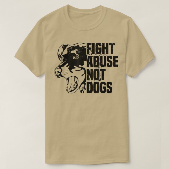 Fight Abuse Not DogsAnimal Rights Dog & Puppy Owne T-Shirt (Design Front)