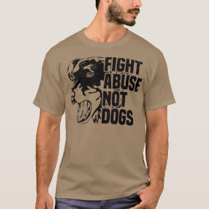 Fight Abuse Not DogsAnimal Rights Dog & Puppy Owne T-Shirt