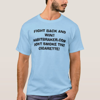 FIGHT BACK AND WIN!!HABITBRAKER.COMDON'T SMOKE ... T-Shirt
