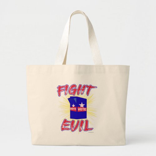 Fight Evil  Go Vote Politics Statement Slogan  Large Tote Bag