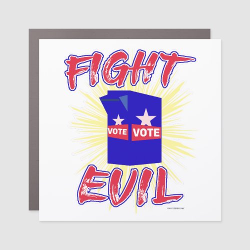 Fight Evil Just Vote Political Statement Motto Car Magnet