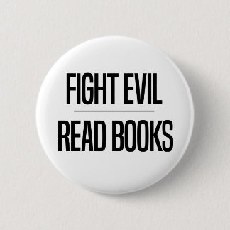 Fight Evil Read Books | Book Lover's Gift Button
