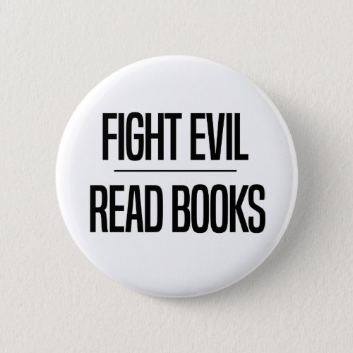 Fight Evil Read Books  Book Lovers Gift Button