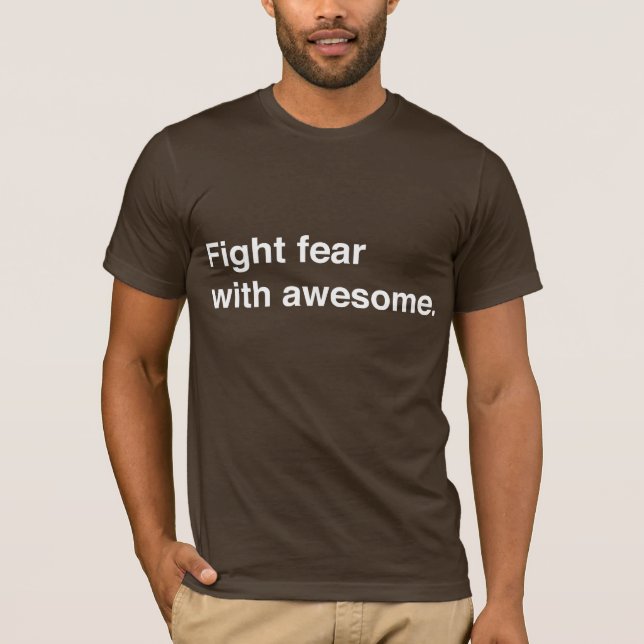 Fight fear w/Awesome T T-Shirt (Front)