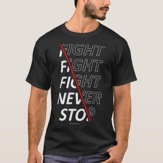 Fight Fight Fight Never Stop 1 T-Shirt