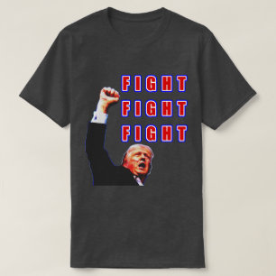 FIGHT FIGHT FIGHT Trump tee shirt