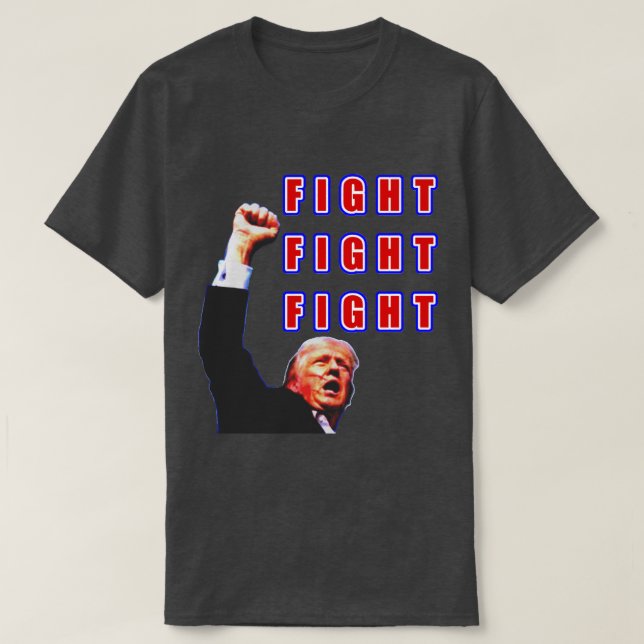 FIGHT FIGHT FIGHT Trump tee shirt (Design Front)